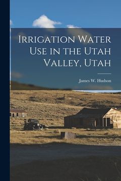 portada Irrigation Water Use in the Utah Valley, Utah (en Inglés)