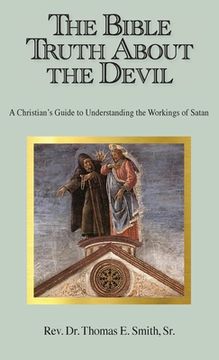 portada The Bible Truth About the Devil: A Christian's Guide to Understanding the Workings of Satan (en Inglés)