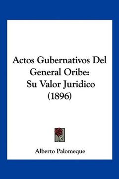 portada Actos Gubernativos del General Oribe: Su Valor Juridico (1896) (in Spanish)