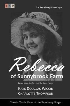 portada Rebecca of Sunnybrook Farm: The Broadway Play of 1910 (en Inglés)