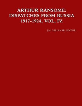 portada Arthur Ransome: Dispatches from Russia 1917-1924, Vol, IV. (en Inglés)