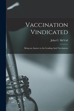 portada Vaccination Vindicated [electronic Resource]: Being an Answer to the Leading Anti-vaccinators (en Inglés)