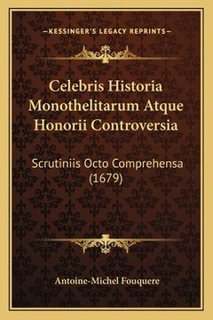 portada Celebris Historia Monothelitarum Atque Honorii Controversia: Scrutiniis Octo Comprehensa (1679) (in Latin)
