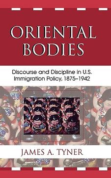 portada oriental bodies: discourse and discipline in u.s. immigration policy, 1875-1942 (en Inglés)