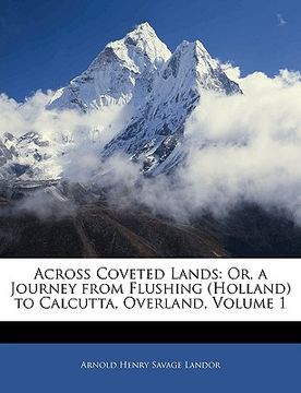 portada across coveted lands: or, a journey from flushing (holland) to calcutta, overland, volume 1 (en Inglés)