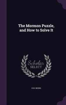 portada The Mormon Puzzle, and How to Solve It (en Inglés)