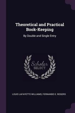 portada Theoretical and Practical Book-Keeping: By Double and Single Entry