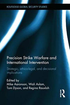 portada Precision Strike Warfare and International Intervention: Strategic, Ethico-Legal and Decisional Implications (Routledge Global Security Studies) (en Inglés)