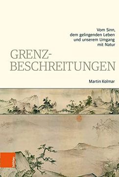 portada Grenzbeschreitungen: Vom Sinn, Dem Gelingenden Leben Und Unserem Umgang Mit Natur (in German)