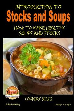 portada Introduction to Stocks and Soups How to make Healthy Soups and Stocks (in English)