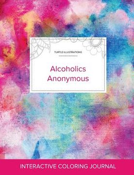 portada Adult Coloring Journal: Alcoholics Anonymous (Turtle Illustrations, Rainbow Canvas)