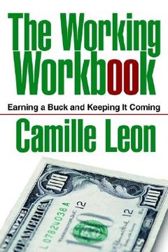 portada the working workbook: earning a buck and keeping it coming (en Inglés)