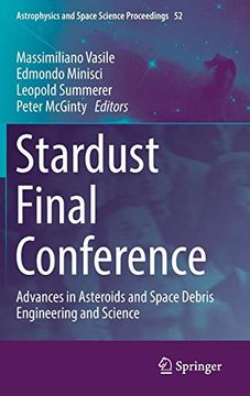 portada Stardust Final Conference: Advances in Asteroids and Space Debris Engineering and Science (Astrophysics and Space Science Proceedings) (libro en Inglés)