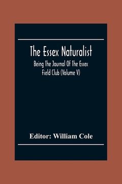 portada The Essex Naturalist; Being The Journal Of The Essex Field Club (Volume V) (en Inglés)