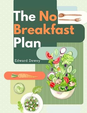 portada The No Breakfast Plan: Fasting Cure (en Inglés)