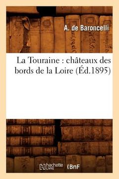 portada La Touraine: châteaux des bords de la Loire (Éd.1895) (in French)