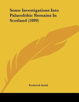 portada some investigations into palaeolithic remains in scotland (1899) (en Inglés)