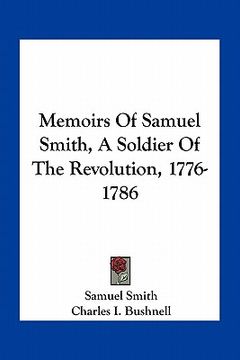 portada memoirs of samuel smith, a soldier of the revolution, 1776-1786 (en Inglés)
