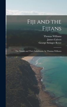portada Fiji and the Fijians: The Islands and Their Inhabitants. by Thomas Williams (in English)