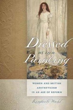portada Dressed as in a Painting: Women and British Aestheticism in an Age of Reform (en Inglés)