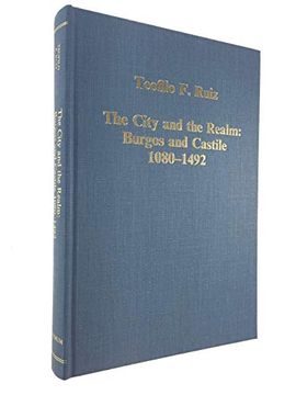 portada The City and the Realm: Burgos and Castile, 1080–1492 (Variorum Collected Studies) (en Inglés)