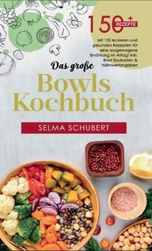 portada Das große Bowls Kochbuch! Inklusive Bowl Baukasten und Nährwerteangaben! 1. Auflage: Mit 150 leckeren und gesunden Rezepten für eine ausgewogene Ernäh (in German)