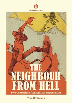portada The Neighbour From Hell: Two Centuries of Australian Imperialism (en Inglés)