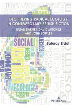 portada Deciphering Radical Ecology in Contemporary British Fiction; Julian Barnes, David Mitchell and John Fowles (en Inglés)