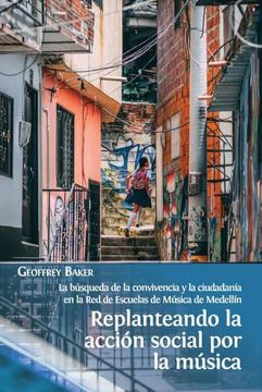 portada Replanteando la Acción Social por la Música: La Búsqueda de la Convivencia y la Ciudadanía en la red de Escuelas de Música de Medellín (in Spanish)