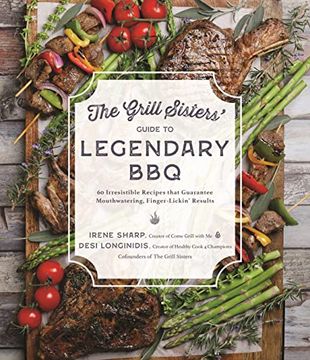 portada The Grill Sisters’ Guide to Legendary Bbq: 60 Irresistible Recipes That Guarantee Mouthwatering, Finger-Lickin' Results (en Inglés)
