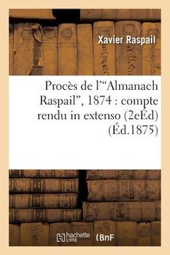 portada Procès de l'Almanach Raspail, 1874: Compte Rendu in Extenso Avec Avant-Propos Et Annotations 2e Éd (in French)