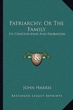 portada patriarchy; or the family: its constitution and probation (en Inglés)