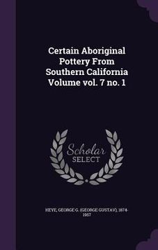 portada Certain Aboriginal Pottery From Southern California Volume vol. 7 no. 1 (en Inglés)