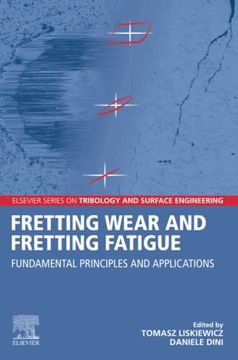 portada Fretting Wear and Fretting Fatigue: Fundamental Principles and Applications (Elsevier Series on Tribology and Surface Engineering) (en Inglés)