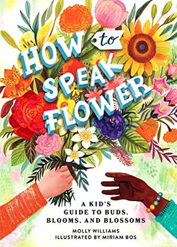 portada How to Speak Flower: A Kid'S Guide to Buds, Blooms, and Blossoms (en Inglés)