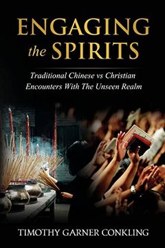 portada Engaging the Spirits: Traditional Chinese vs Christian Encounters With the Unseen Realm (en Inglés)