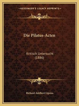 portada Die Pilatus-Acten: Kritisch Untersucht (1886) (en Alemán)