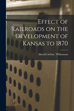 portada Effect of Railroads on the Development of Kansas to 1870 (en Inglés)