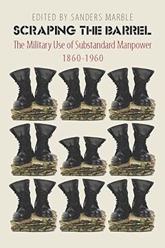 portada Scraping the Barrel: The Military use of Substandard Manpower, 1860-1960 (in English)