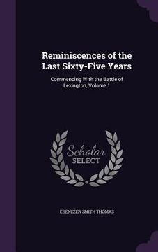 portada Reminiscences of the Last Sixty-Five Years: Commencing With the Battle of Lexington, Volume 1