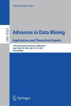 portada Advances in Data Mining. Applications and Theoretical Aspects: 17th Industrial Conference, ICDM 2017, New York, Ny, Usa, July 12-13, 2017, Proceedings (en Inglés)