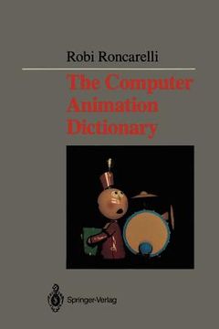 portada the computer animation dictionary: including related terms used in computer graphics, film and video, production, and desktop publishing (en Inglés)