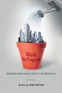 portada Work, In Progress: Bringing Human Values Back to the Workplace (en Inglés)