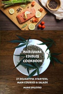 portada Marijuana Edibles Cookbook: 27 Delightful Starters, Main courses and Salads (en Inglés)