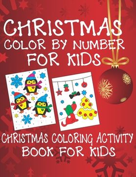 portada Christmas Color By Number for Kids Christmas Coloring Activity Book For Kids: A Children Holiday Coloring Book with Large Pages (kids coloring books . (in English)