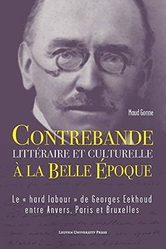 portada Contrebande littéraire et culturelle à la Belle Époque: Le "hard labour" de Georges Eekhoud entre Anvers, Paris et Bruxelles (French Edition)