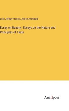 portada Essay on Beauty - Essays on the Nature and Principles of Taste (en Inglés)