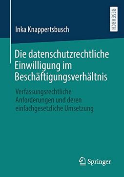portada Die Datenschutzrechtliche Einwilligung im Beschã¤Ftigungsverhã¤Ltnis: Verfassungsrechtliche Anforderungen und Deren Einfachgesetzliche Umsetzung (in German)