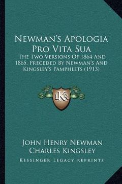 portada newman's apologia pro vita sua: the two versions of 1864 and 1865, preceded by newman's and kingsley's pamphlets (1913)