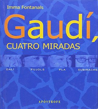 portada Gaudi: Cuatro Miradas: Dali, Pujols, Pla, Subirachs